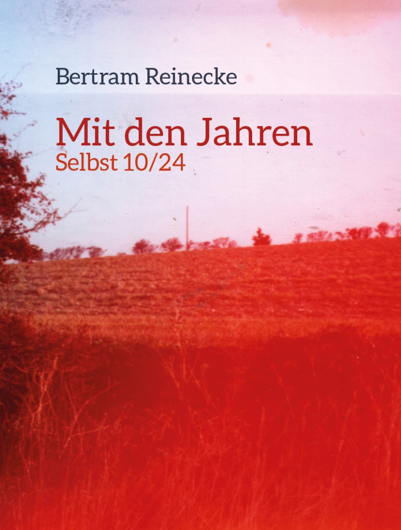 Titelbild für: Bertram Reinecke: Mit den Jahren. Selbst 10/24