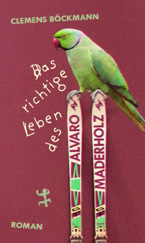 Titelbild für: Clemens Böckmann: Das richtige Leben des Alvaro Maderholz