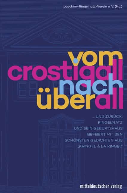 Titelbild für: Joachim-Ringelnatz-Verein Wurzen e. V. (Hg.): Vom Crostigall nach überall