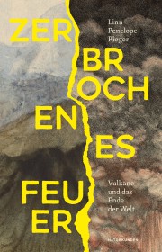 Buchcover: Linn Penelope Rieger: Zerbrochenes Feuer: Vulkane und das Ende der Welt
