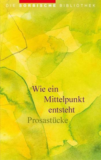 Titelbild für: Maria Matschie (Hrg.) Wie ein Mittelpunkt entsteht: Prosastücke