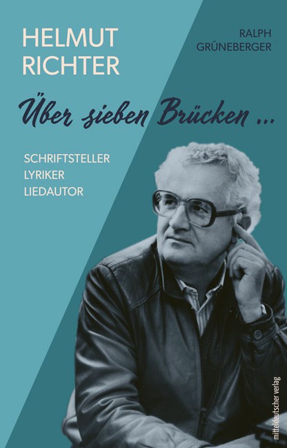 Titelbild für: Ralph Grüneberger: Über sieben Brücken. Helmut Richter Schriftsteller, Lyriker, Liedautor